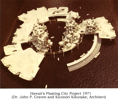 Hawaii's Floating City Project 1971(Dr. John P. Craven and Kiyonori Kikutake, Architect)